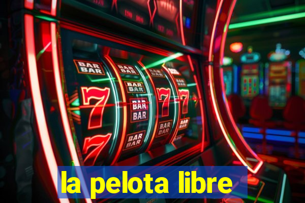 la pelota libre